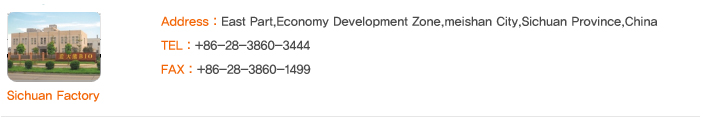 Sichuan Factory Address : East Part,Economy Development Zone,meishan City,Sichuan Province,China; TEL : +86-28-3860-3444; FAX : +86-28-3860-1499