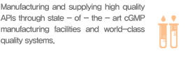 Manufacturing and supplying high quality APIs through state - of - the - art cGMP manufacturing facilities and world-class quality systems.